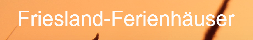 Klicke hier um auf die Website zu gelangen Friesland Ferienhäuser Hooksiel Urlaub