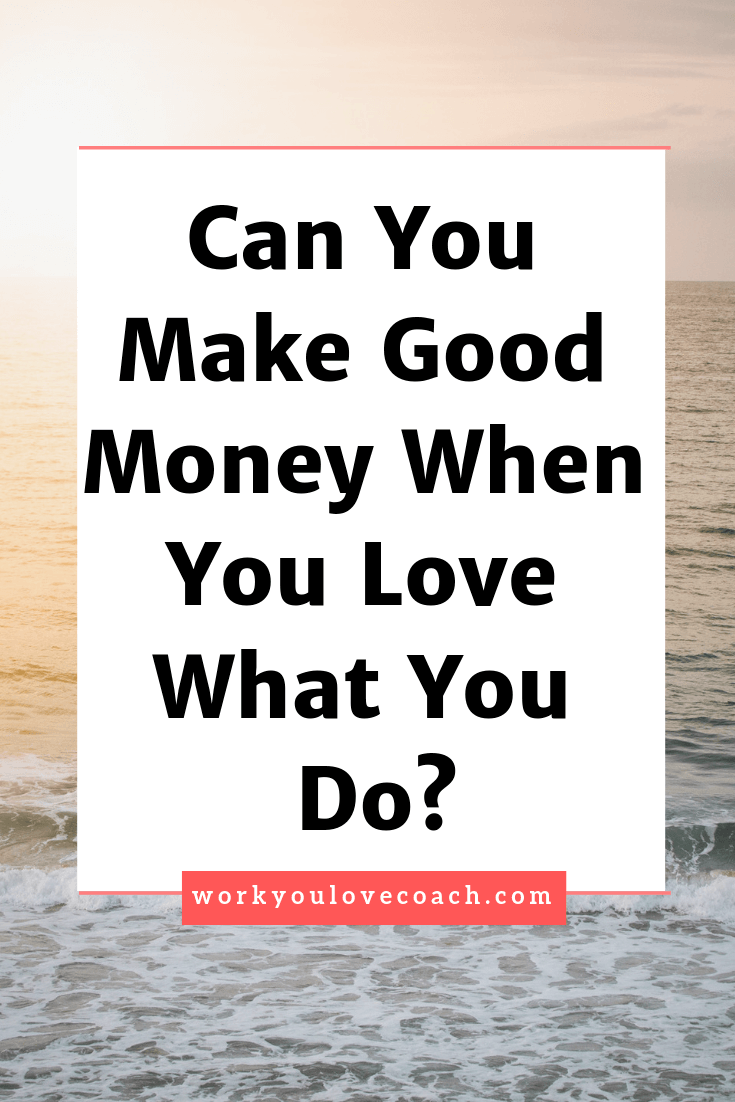 Can you make good money when you love what you do?