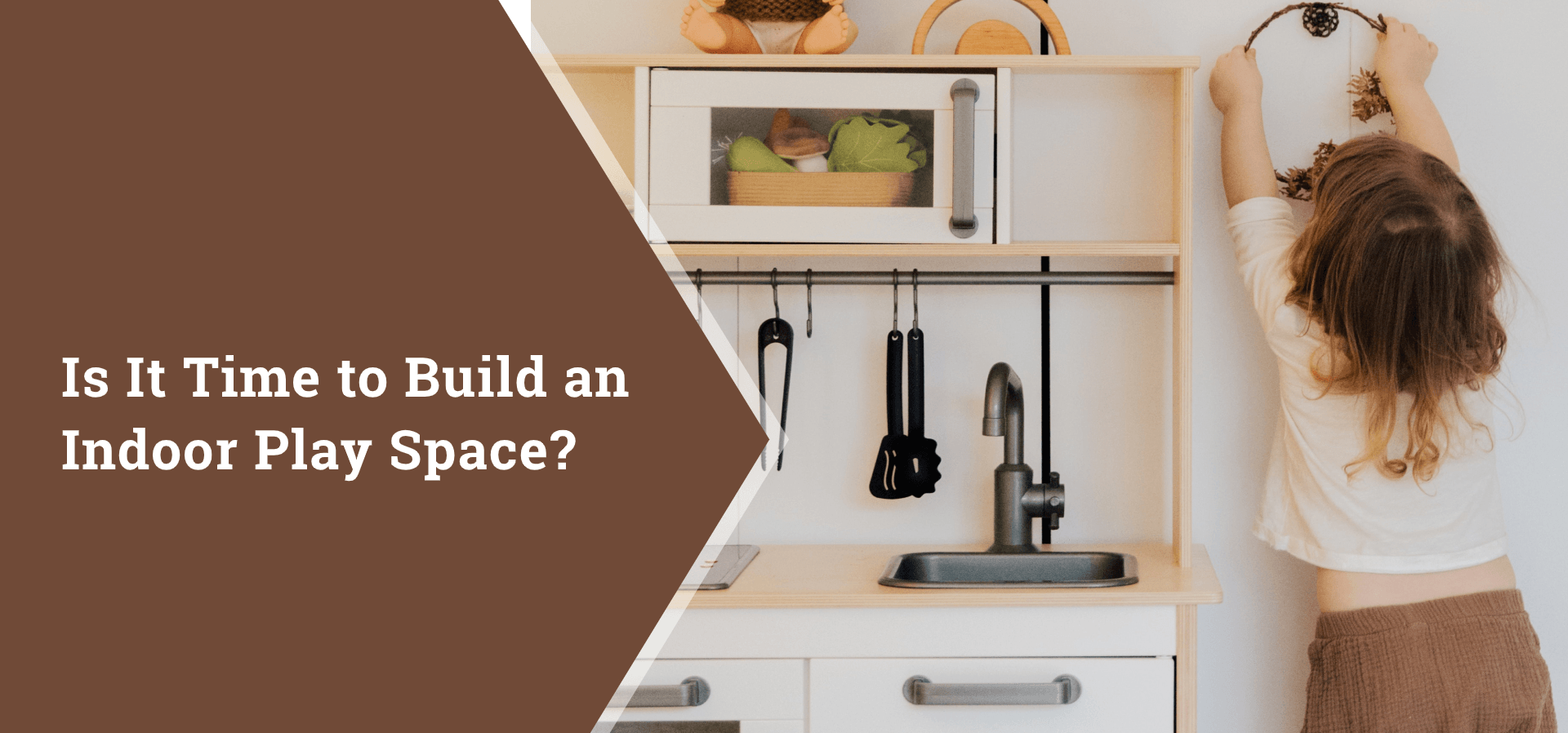 Is It Time to Build an Indoor Play Space?