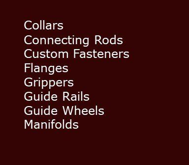 A red background with white text that says collars connecting rods custom fasteners flanges grippers guide rails guide wheels manifolds