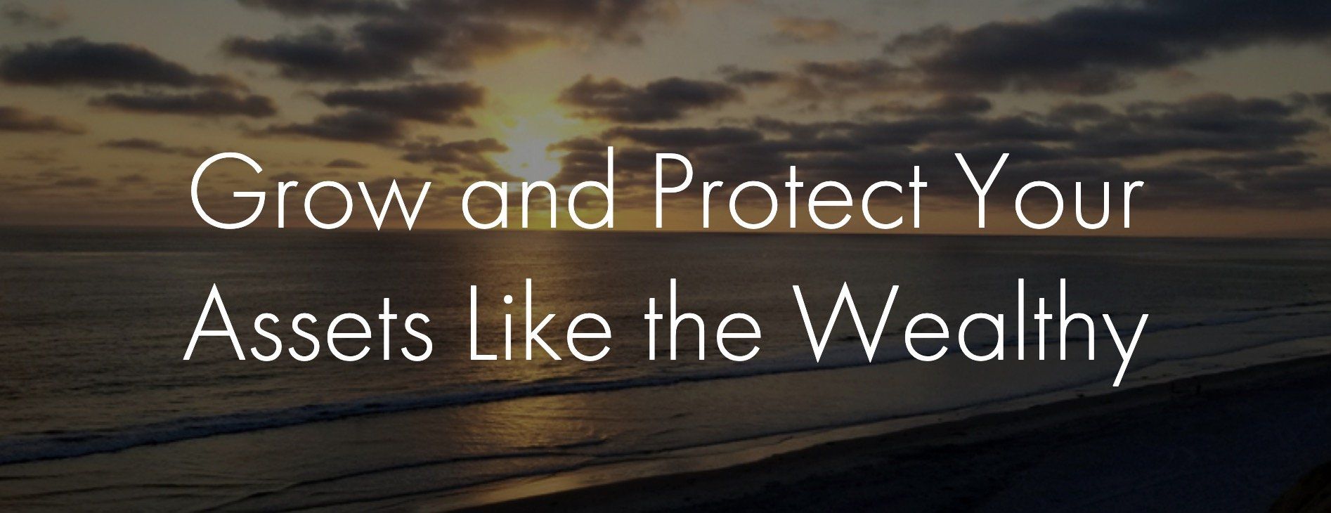 A picture of a beach with the words grow and protect your assets like the wealthy