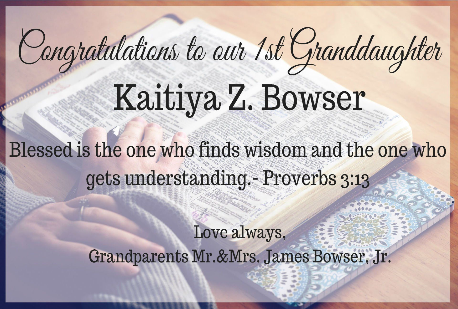 congratulations to our first granddaughter kaitya z. bowser blessed is the one who finds wisdom and the one who gets understanding