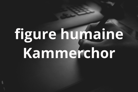 figure humaine kammerchor Richard Wagner Verband Stuttgart RWV