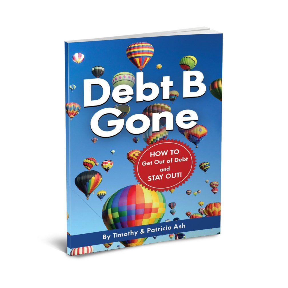 Debt B Gone by Timothy and Patricia Ash Debt B Gone by Timothy and Patricia Ash