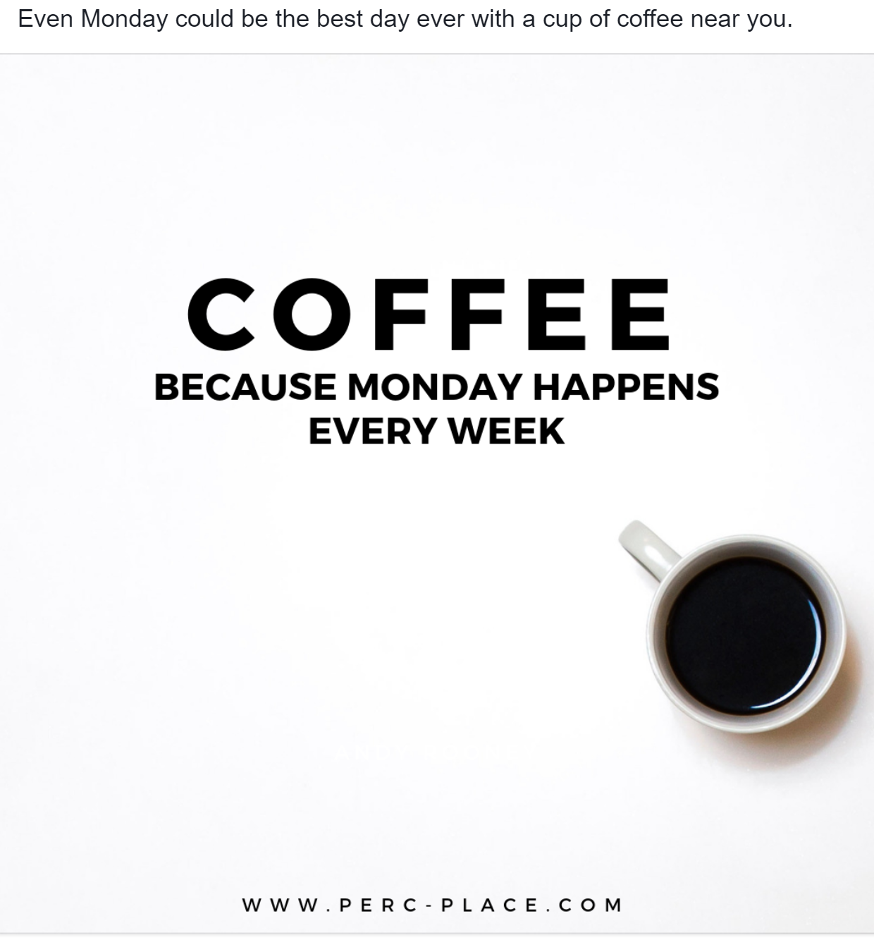 A cup of coffee with the words coffee because monday happens every week