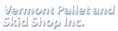 Vermont Pallet & Skid Shop Inc. Vermont Pallet & Skid Shop Inc.