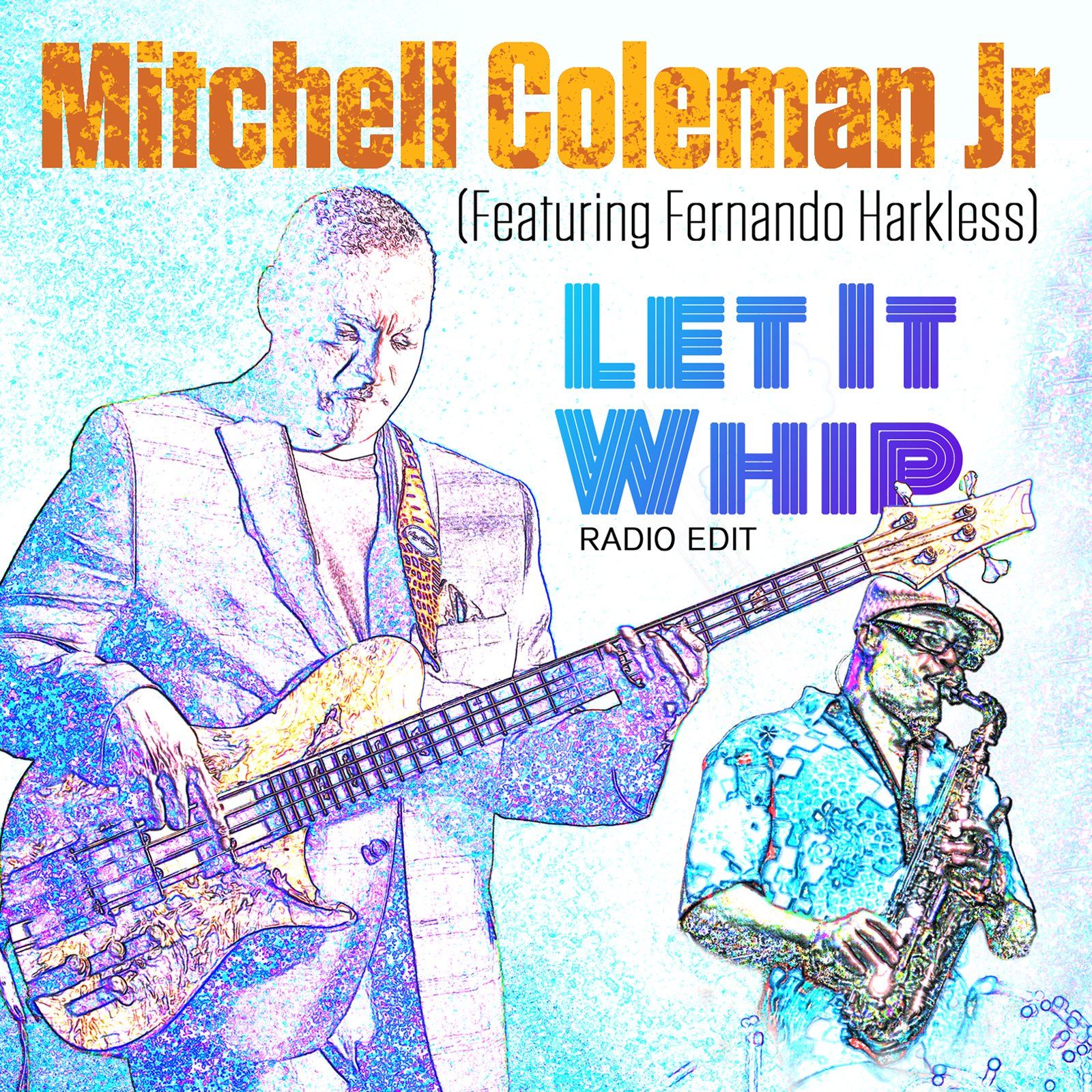 Album cover for “Let It Whip (Radio Edit)” by Mitchell Coleman Jr. featuring Fernando Harkless, with blue and orange musicians.