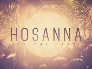 Hosanna to the King