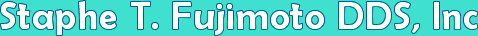 Fujimoto Staphe T DDS Inc Fujimoto Staphe T DDS Inc