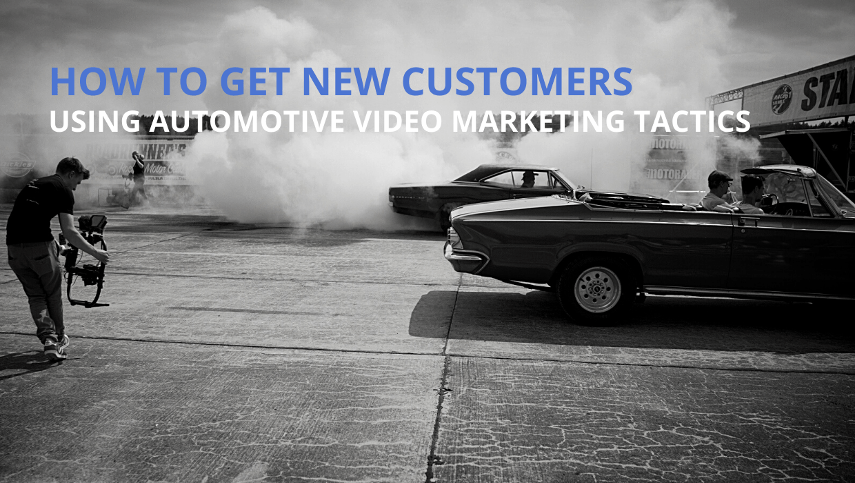 Using automotive video marketing tactics to get new customers