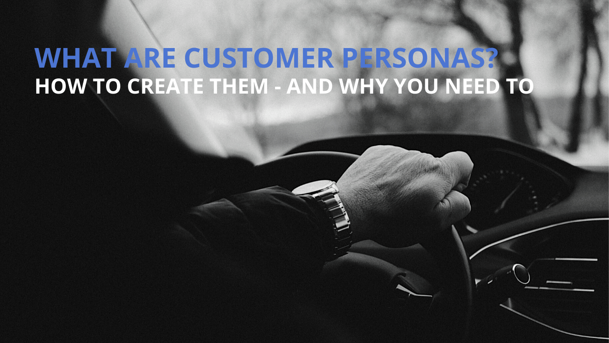Customer Personas. How To Create Them - And Why You Need To