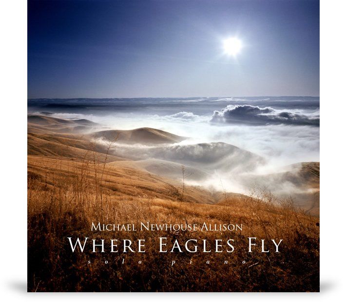 Where Eagles Fly solo piano album cover . The music of Michael Newhouse Allison.