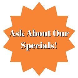 Ask About Our Specials Ask About Our Specials