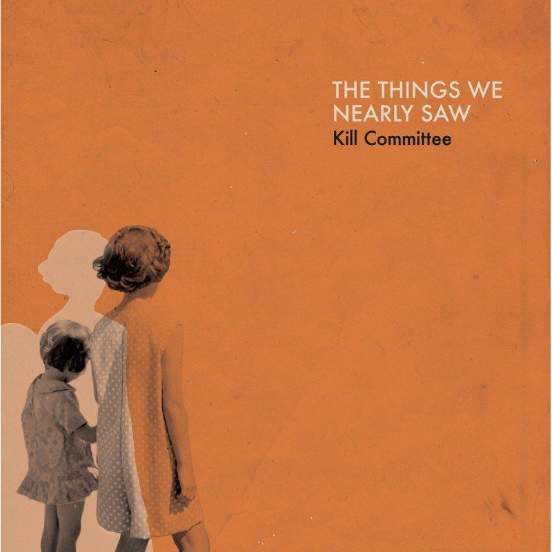 Kill Committee album cover - The things we nearly saw