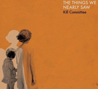 Kill Committee album cover - The things we nearly saw