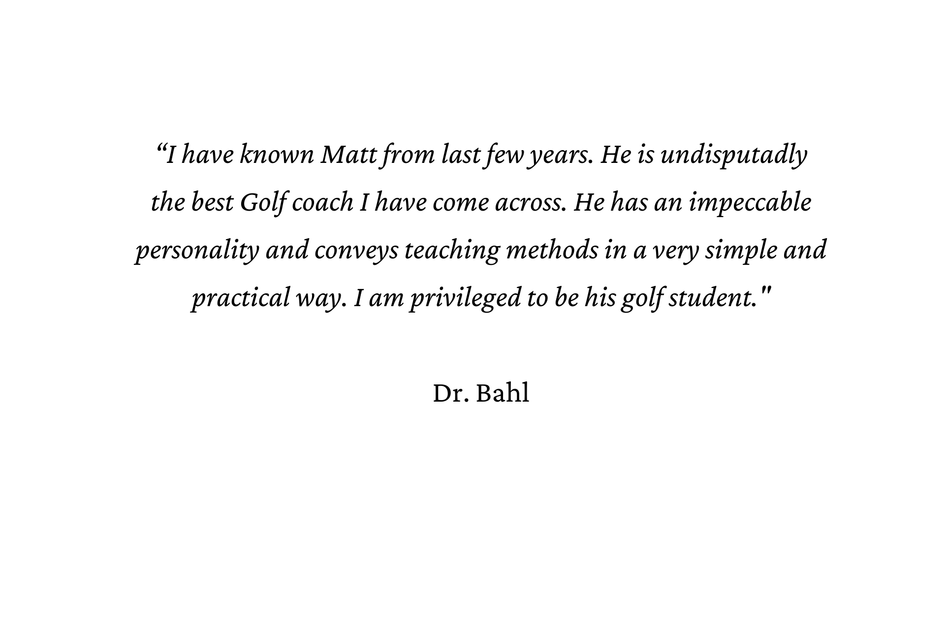 Testimonial from Dr. Bahl about golf coach Matt. Text on white background.