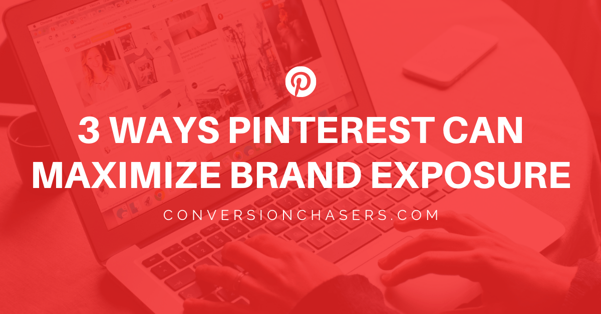 3 Ways Pinterest Can Maximize Your Brand Exposure!