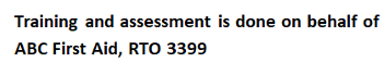 Training and assessment is done on behalf of abc first aid rto 3399