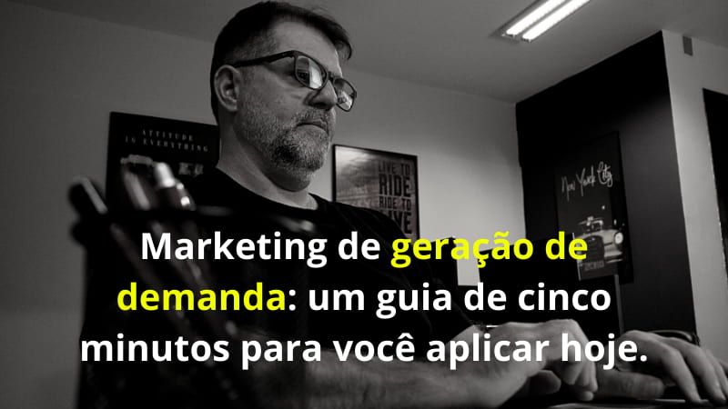 Marketing de geração de demanda: um guia de cinco minutos para você aplicar hoje.