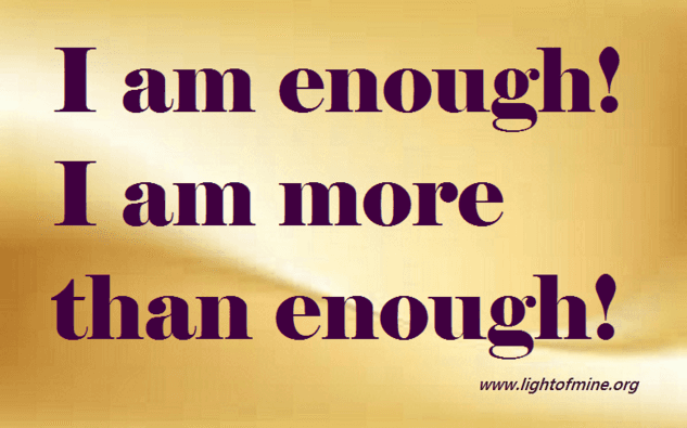 A self-help mantra reminding you that you are enough just as you are