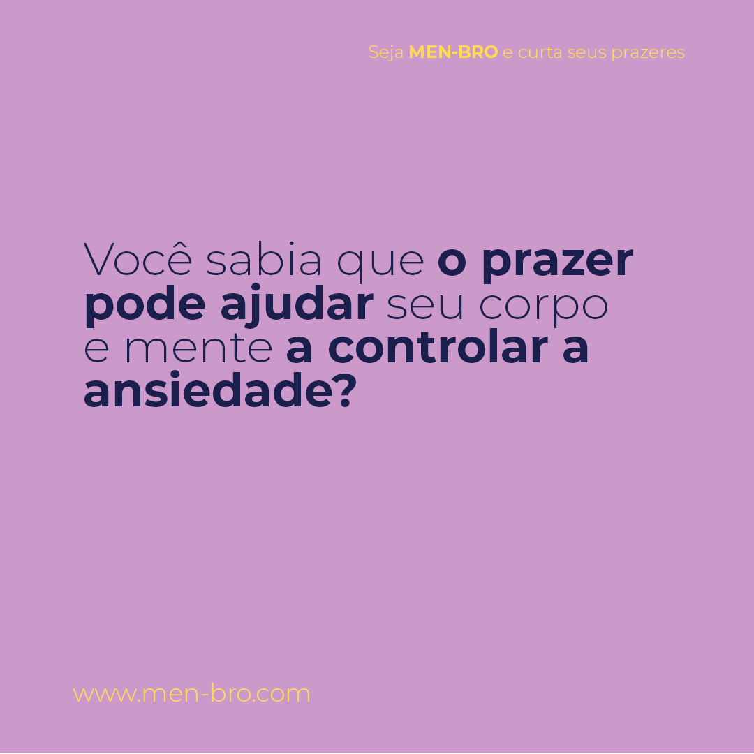 Você sabia que o prazer pode ajudar seu corpo e mente a controlar a ansiedade?
