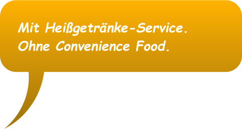 Orangefarbene Sprechblase mit deutschem Text: „Mit Heißgetränkeservice. Ohne Fertiggerichte.“