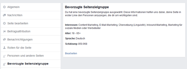 Über den Menüpunkt Einstellungen -> Bevorzugte Seitenzielgruppe kann man das Zielpublikum für die eigene Facebookseite anpassen. Dies funktioniert natürlich noch effektiver mit Werbung. Über den Menüpunkt Einstellungen -> Bevorzugte Seitenzielgruppe kann man das Zielpublikum für die eigene Facebookseite anpassen. Dies funktioniert natürlich noch effektiver mit Werbung.