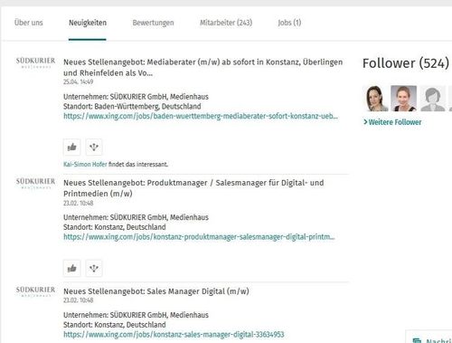 Die XING-Neuigkeiten des SÜDKURIERs werden hauptsächlich zur Information zu neuen Stellenangeboten genutzt. Mit Sicherheit erwartet das Medienhaus daher, dass seine Follower, also diejenigen, die seiner XING-Seite folgen, hauptsächlich potentielle Bewerber sind. Die XING-Neuigkeiten des SÜDKURIERs werden hauptsächlich zur Information zu neuen Stellenangeboten genutzt. Mit Sicherheit erwartet das Medienhaus daher, dass seine Follower, also diejenigen, die seiner XING-Seite folgen, hauptsächlich potentielle Bewerber sind.