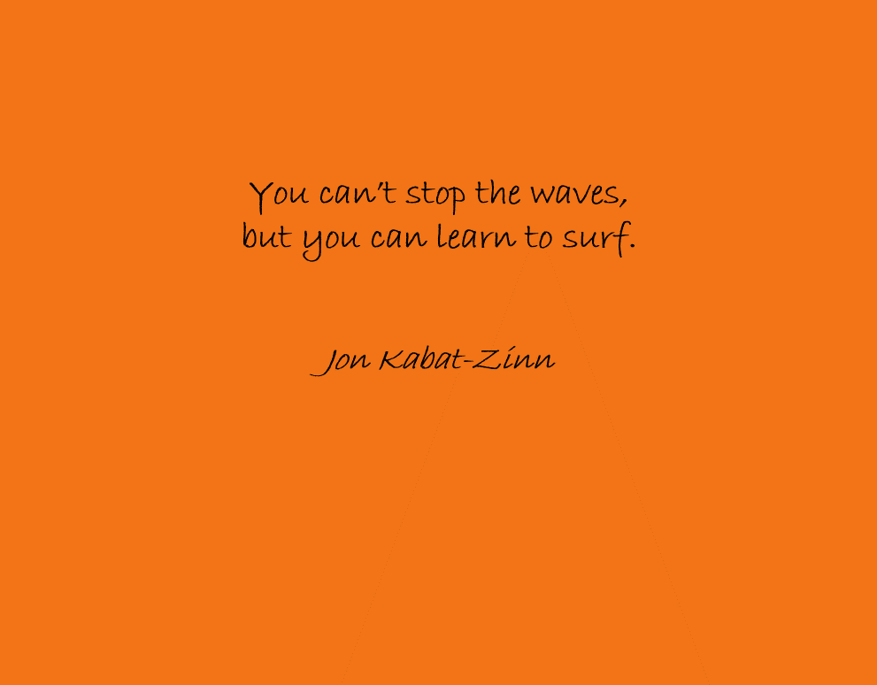 Orange background with a quote: “You can’t stop the waves, but you can learn to surf.” — Jon Kabat-Zinn