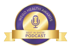 A WEGO Health Awards badge in purple and gold featuring a microphone icon and text reading 'BEST IN SHOW: PODCAST' on a golden banner