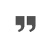 A pair of quotation marks on a white background.