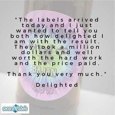 Testimonial for Secura Labels stating '...They look a million dollars and well worth the hard work and the price paid...'