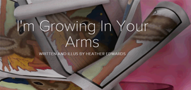 I'm Growing In Your Arms Picture Presentation Heather Edwards I'm Growing In Your Arms Picture Presentation Heather Edwards