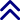 Double upward arrows.