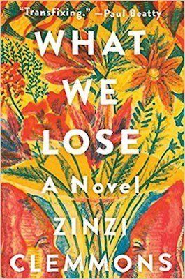 what we lose a novel by zinzi clemmons is a novel with a bunch of flowers on the cover .