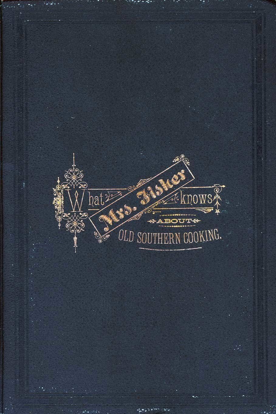 A copy of “What Mrs. Fisher Knows About Old Southern Cooking.”