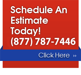 Schedule An Estimate Today! (877) 787-7446 Schedule An Estimate Today! (877) 787-7446