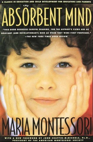 The Absorbent Mind by Maria Montessori The Absorbent Mind by Maria Montessori