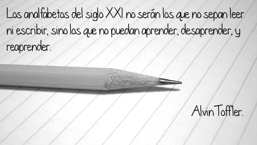 Aprender, desaprender y reaprender. Alvin Toffler
