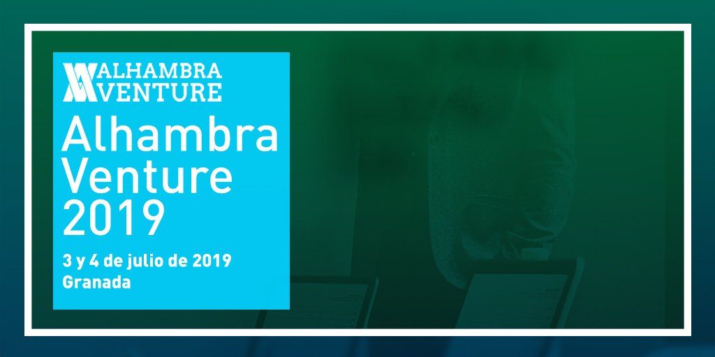 ALHAMBRA VENTURE 2019: CITA CLAVE CON EL EMPRENDIMIENTO TECNOLÓGICO