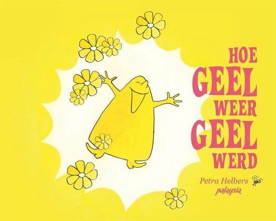 Hoe geel weer geel werd - Petra Helbers