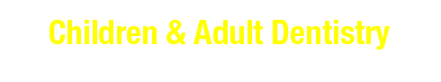 Children & Adult Dentistry Children & Adult Dentistry