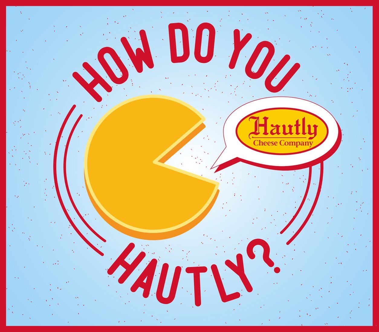 A picture of a piece of cheese with a speech bubble that says how do you hautly
