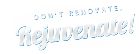 Don’t Renovate. Rejuvenate!