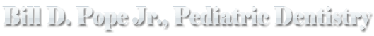 Bill D. Pope Jr. Pediatric Dentistry Bill D. Pope Jr. Pediatric Dentistry