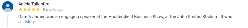 Gareth James was an engaging speaker at the Huddersfield Business Show, at the John Smiths Stadium.  It was a fascinating seminar where you learnt the value of using video to improve your marketing and to connect with your potential audience.  Gareth also explained the types of video content you should make and most importantly what should you do with the content.
Clearly an authority on the subject, Gareth demonstrated his breadth of understanding with the wider context of Google and social media implications.  He gave lots away in practical advice and tips, helping to inspire the audience to give Video Marketing a go – taking away some of the fear!  I highly recommend Gareth’s Video Marketing service and opportunities for him to speak at business events.