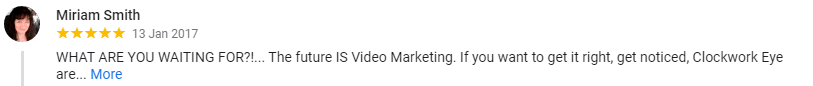 WHAT ARE YOU WAITING FOR?!... The future IS Video Marketing. If you want to get it right, get noticed, Clockwork Eye are true pro's. Coaching in the preparation, coaching/support on video shoot location, coaching/support in the CONTINUAL after-care. This level of genuine care and expertise is rare, with Clockwork Eye it's second to none. They always go the extra mile, and do whatever it takes. I can't hardly wait for the next time. Gareth and Mick taught me so very much already. Thanks guys.