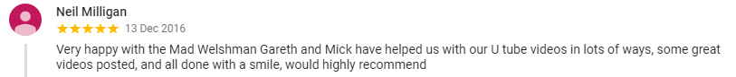 Very happy with the Mad Welshman Gareth and Mick have helped us with our U tube videos in lots of ways, some great videos posted, and all done with a smile, would highly recommend