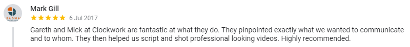 Gareth and Mick at Clockwork are fantastic at what they do. They pinpointed exactly what we wanted to communicate and to whom. They then helped us script and shot professional looking videos. Highly recommended.