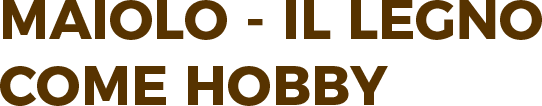 MAIOLO - IL LEGNO COME HOBBY-LOGO